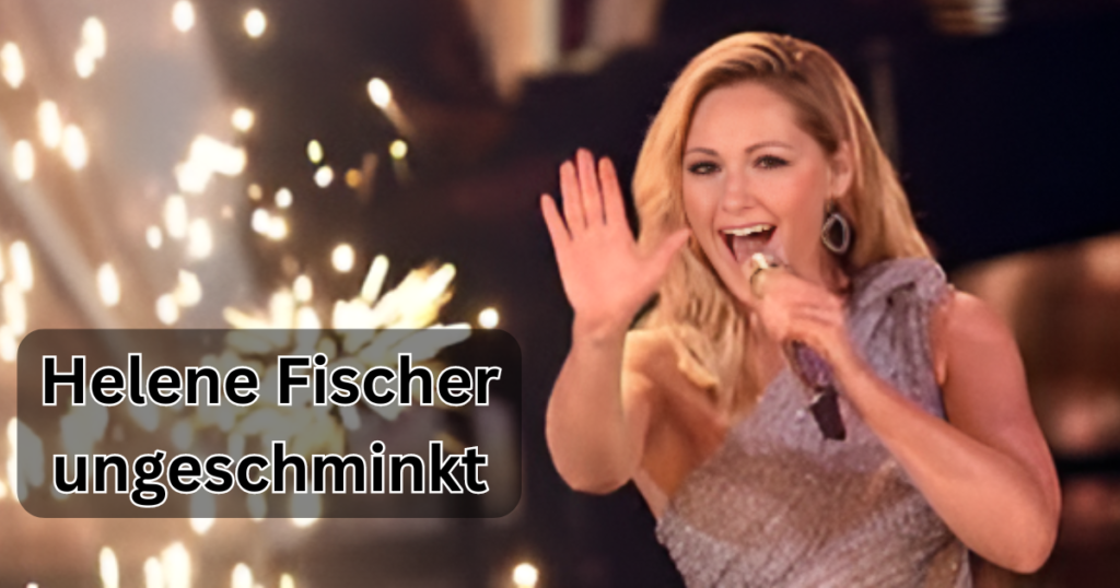 Helene Fischer ungeschminkt