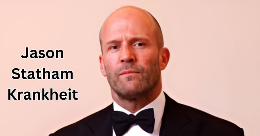 Jason Statham Krankheit