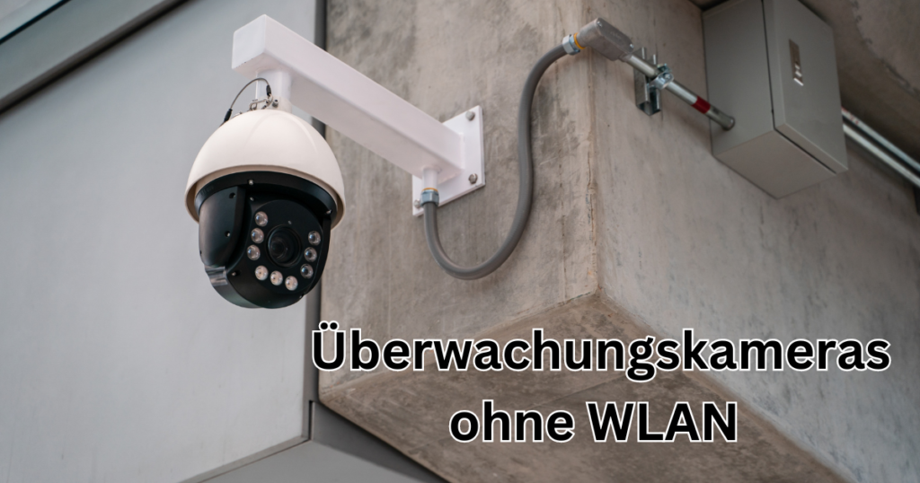 Überwachungskameras ohne WLAN