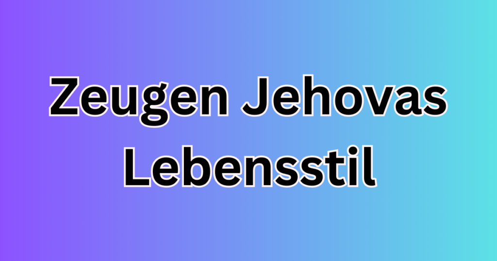 Zeugen Jehovas Lebensstil